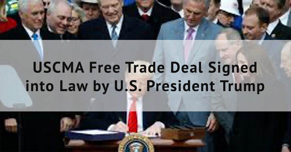 USCMA FREE TRADE DEAL SIGNED INTO LAW BY U.S. PRESIDENT TRUMP
